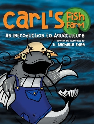 Carl's Fish Farm: An Introduction to Aquaculture by Edge, K. Michelle