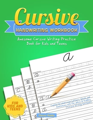 Cursive Handwriting Workbook: Awesome Cursive Writing Practice Book for Kids and Teens - Capital & Lowercase Letters, Words and Sentences with Fun J by Clever Kiddo