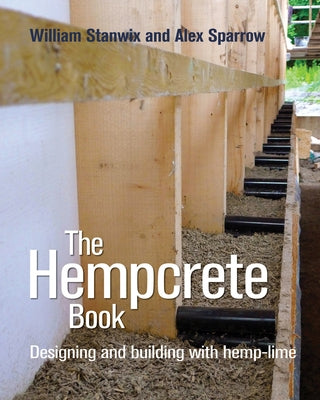 The Hempcrete Book: Designing and Building with Hemp-Limevolume 5 by Stanwix, William