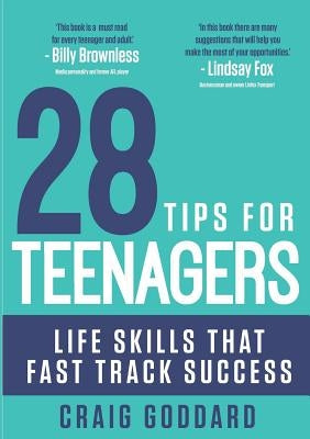 28 Tips for Teenagers: Life skills that fast track success by Goddard, Craig