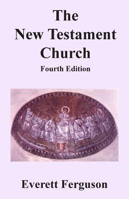 The New Testament Church by Ferguson, Everett