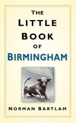 The Little Book of Birmingham by Bartlam, Norman