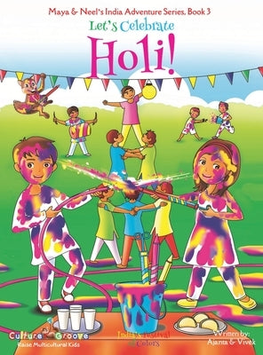 Let's Celebrate Holi! (Maya & Neel's India Adventure Series, Book 3) by Chakraborty, Ajanta