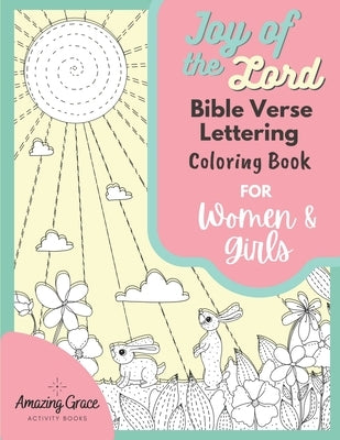 Joy of the Lord Bible Verse Lettering Coloring Book for Women & Girls: 40 Unique Color Pages & Uplifting Scriptures for Adults & Teens by Activity Books, Amazing Grace