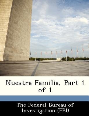 Nuestra Familia, Part 1 of 1 by The Federal Bureau of Investigation (Fbi