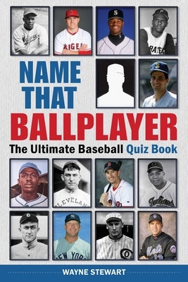 Name That Ballplayer: The Ultimate Baseball Quiz Book by Stewart, Wayne