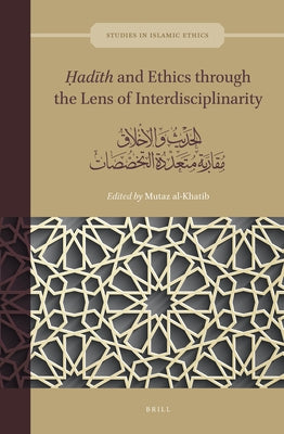 &#7716;ad&#299;th and Ethics Through the Lens of Interdisciplinarity: &#1575;&#1604;&#1581;&#1583;&#1610;&#1579; &#1608;&#1575;&#1604;&#1571;&#1582;&# by Al-Khatib, Mutaz