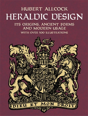 Heraldic Design: Its Origins, Ancient Forms and Modern Usage by Allcock, Hubert