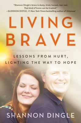 Living Brave: Lessons from Hurt, Lighting the Way to Hope by Dingle, Shannon