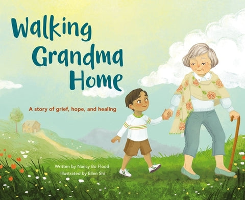 Walking Grandma Home: A Story of Grief, Hope, and Healing by Bo Flood, Nancy Bo