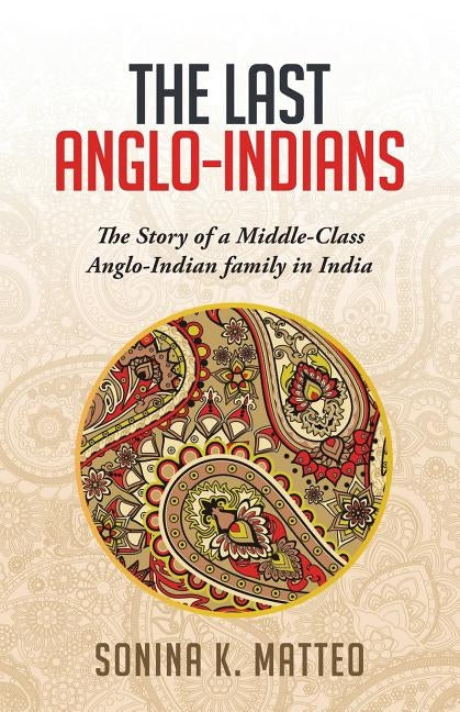 The Last Anglo-Indians by Matteo, Sonina