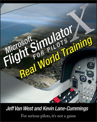 Microsoft Flight Simulator X for Pilots: Real World Training by Van West, Jeff