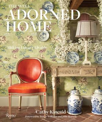 The Well Adorned Home: Making Luxury Livable by Kincaid, Cathy