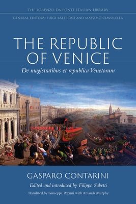 The Republic of Venice: de Magistratibus Et Republica Venetorum by Contarini, Gasparo