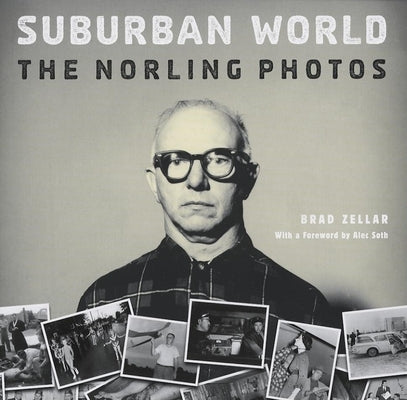 Suburban World: The Norling Photos by Zellar, Brad