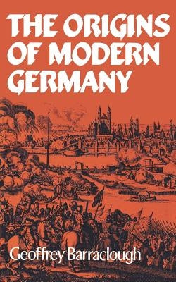 The Origins of Modern Germany by Barraclough, Geoffrey