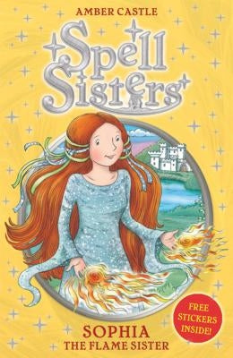 Spell Sisters: Sophia the Flame Sister, 1 by Castle, Amber