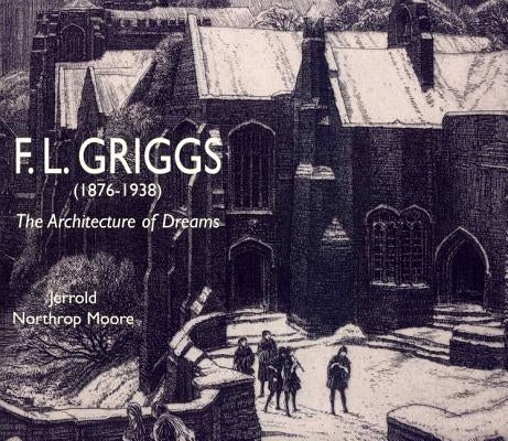 F.L. Griggs (1876-1938): The Architecture of Dreams by Moore, Jerrold Northrop