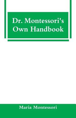 Dr. Montessori's Own Handbook by Montessori, Maria