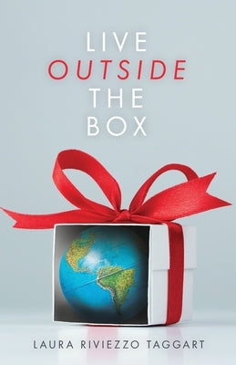 Live Outside the Box by Taggart, Laura Riviezzo