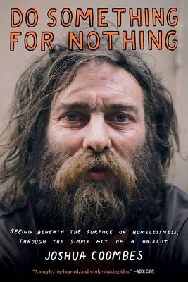 Do Something for Nothing: Seeing Beneath the Surface of Homelessness, Through the Simple Act of a Haircut by Coombes, Joshua