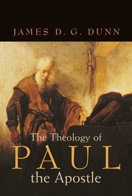 The Theology of Paul the Apostle by Dunn, James D. G.
