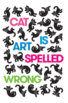Cat Is Art Spelled Wrong by Casey, Caroline