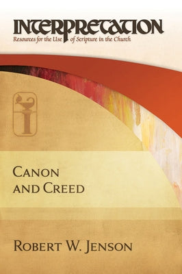 Canon and Creed by Jenson, Robert W.