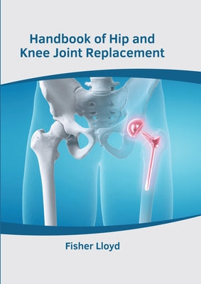 Handbook of Hip and Knee Joint Replacement by Lloyd, Fisher