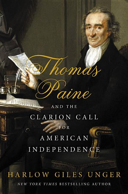 Thomas Paine and the Clarion Call for American Independence by Unger, Harlow Giles