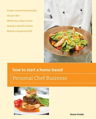 How to Start a Home-Based Personal Chef Business by Vivaldo, Denise