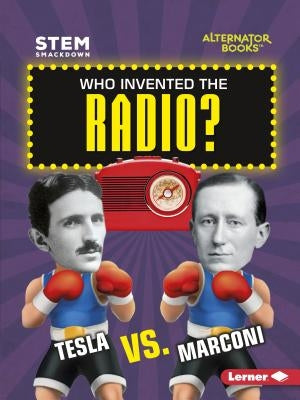 Who Invented the Radio?: Tesla vs. Marconi by Hamen, Susan E.