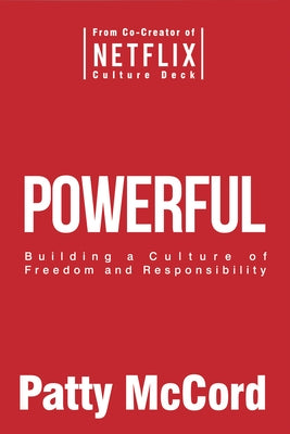 Powerful: Building a Culture of Freedom and Responsibility by McCord, Patty