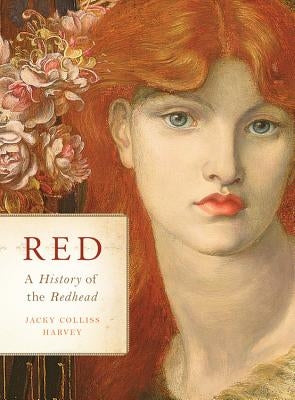 Red: A History of the Redhead by Harvey, Jacky Colliss
