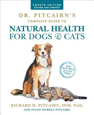 Dr. Pitcairn's Complete Guide to Natural Health for Dogs & Cats (4th Edition) by Pitcairn, Richard H.