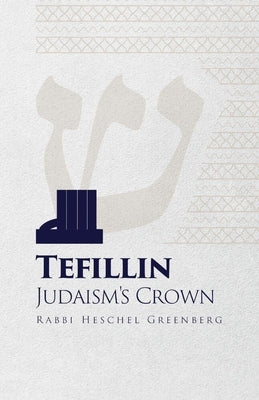 Tefillin: Judaism's Crown by Greenberg, Heschel