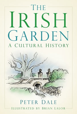 The Irish Garden: A Cultural History by Dale, Peter