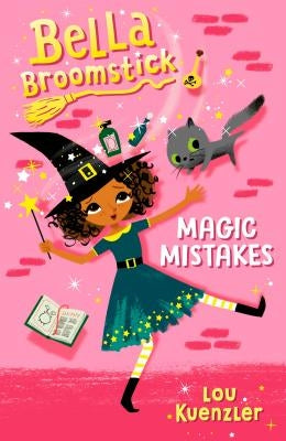 Bella Broomstick #1: Magic Mistakes by Kuenzler, Lou