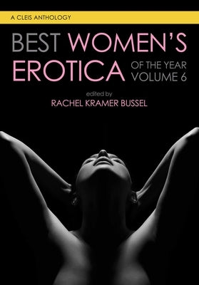 Best Women's Erotica of the Year, Volume 6 by Bussel, Rachel Kramer