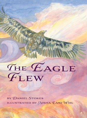 The Eagle Flew by Stokes, Daniel