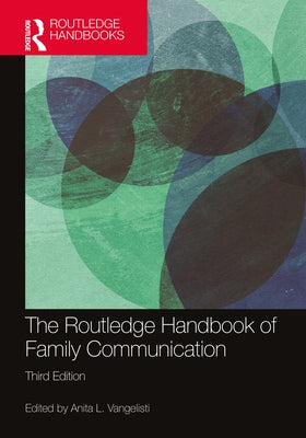 The Routledge Handbook of Family Communication by Vangelisti, Anita L.