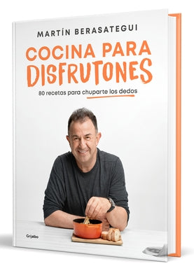 Cocina Para Disfrutones: 80 Recetas Para Chuparte Los Dedos / Kitchen for Enjoym Ent. 80 Recipes by Berasategui, Mart&#237;n