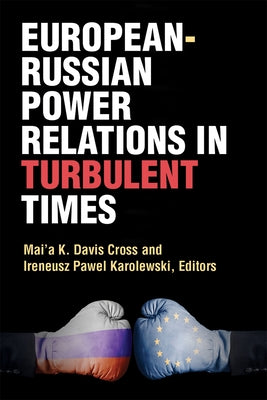 European-Russian Power Relations in Turbulent Times by Cross, Mai'a