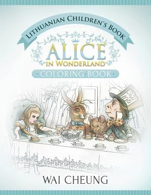 Lithuanian Children's Book: Alice in Wonderland (English and Lithuanian Edition) by Cheung, Wai