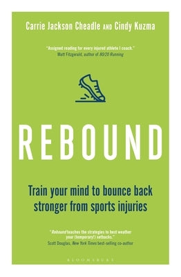 Rebound: Train Your Mind to Bounce Back Stronger from Sports Injuries by Kuzma, Cindy