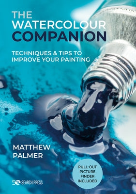 The Watercolour Companion: Techniques & Tips to Improve Your Painting by Palmer, Matthew