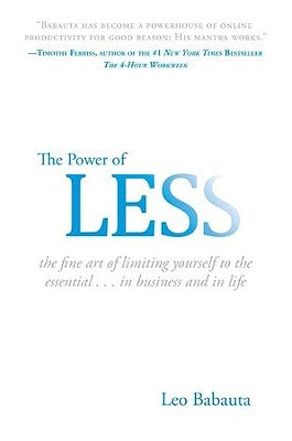 The Power of Less: The Fine Art of Limiting Yourself to the Essential...in Business and in Life by Babauta, Leo