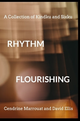 Rhythm Flourishing: A Collection of Kindku and Sixku by Marrouat, Cendrine