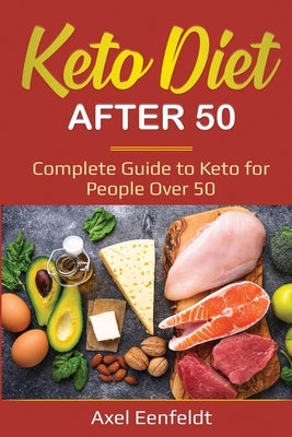 Keto Diet After 50: Complete Guide to Keto for People Over 50 by Eenfeldt, Axel