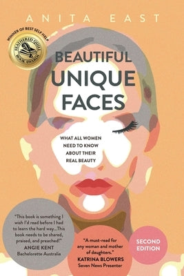 Beautiful Unique Faces: What All Women Need to Know About Their Real Beauty by East, Anita